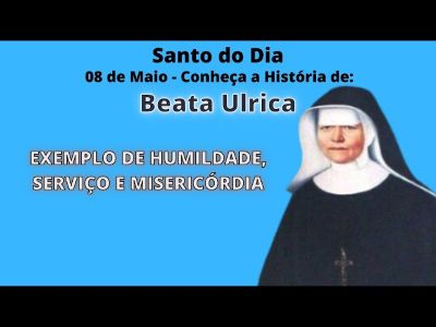 Beata Ulrica, exemplo de humildade, serviço e misericórdia