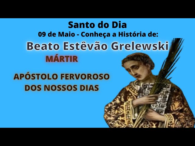 Beato Estêvão Grelewski, mártir e apóstolo fervoroso dos nossos dias