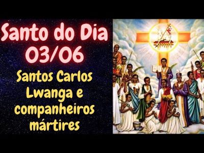 São Carlos Lwanga e companheiros mártires!