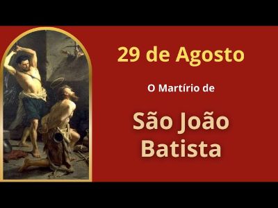 Martírio de São João Batista, o mártir da verdade