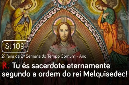“Tu és sacerdote eternamente, segundo a ordem de Melquisedec” (Sl 110,4).