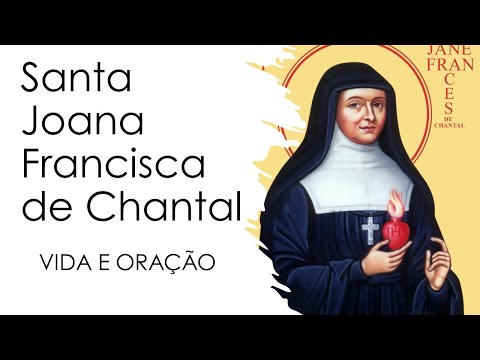 Santa Joana Francisca de Chantal, Viúva, Fundadora, amiga de São Francisco de Sales